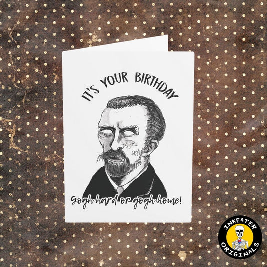 Gogh Hard or Gogh Home! - Vincent Van Gogh - Zombie Artist Birthday Card