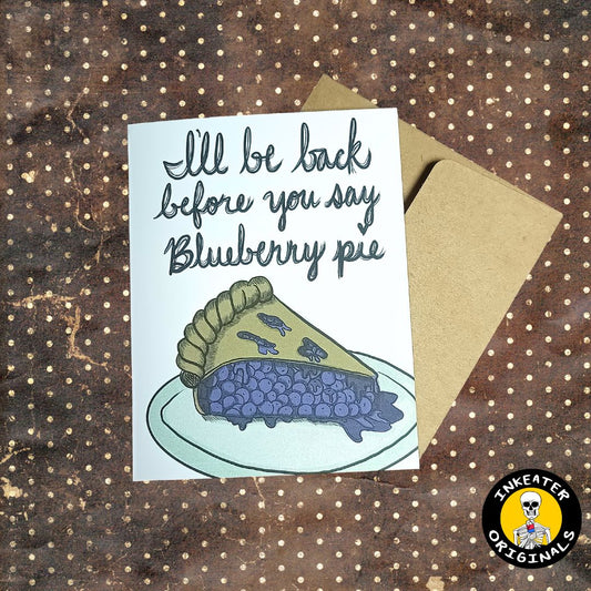 I’ll Be Back Before You Say Blueberry Pie – Retro Movie Greeting Card